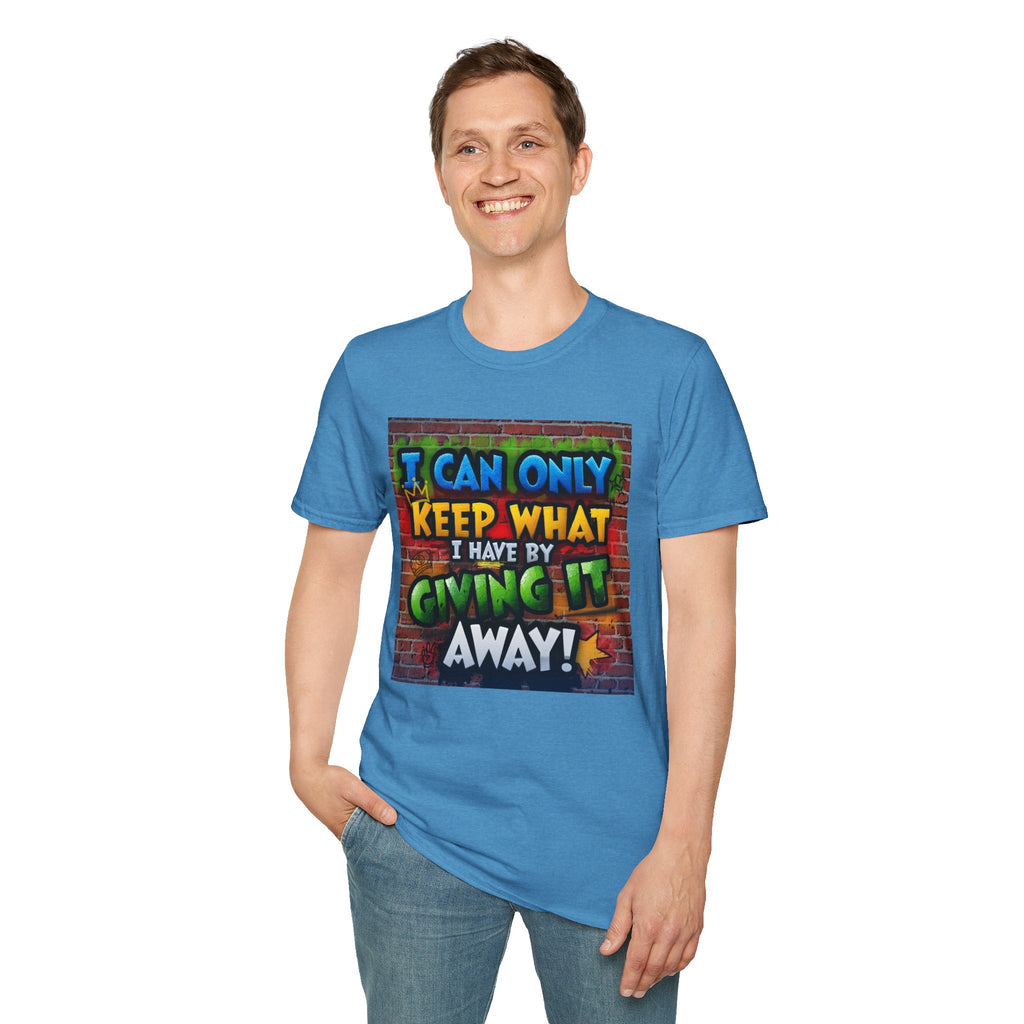 Graffiti Inspirational T-Shirt — "I Can Only Keep What I Have By Giving It Away"
