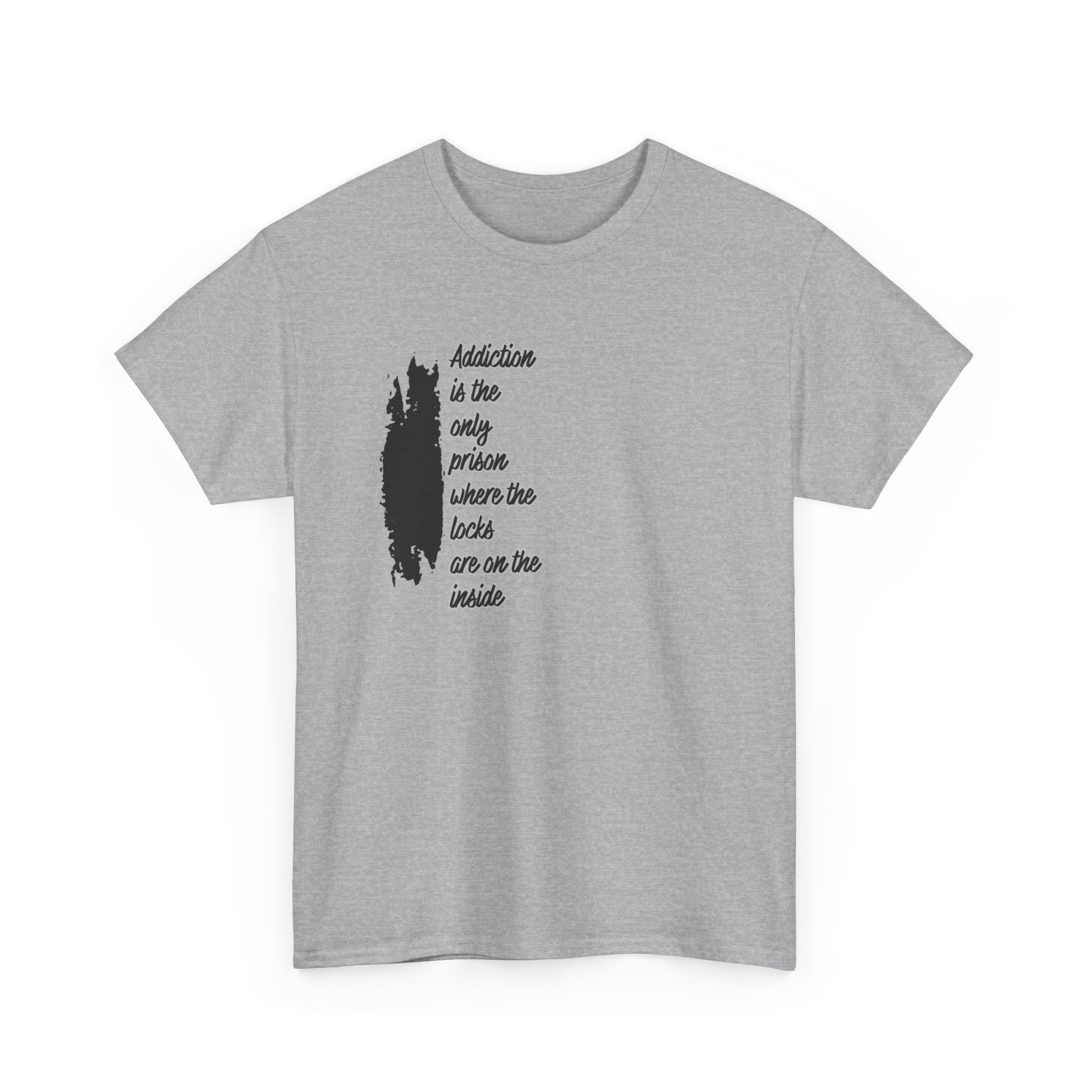 Addiction Is The Only Prison T-Shirt — Inspirational Recovery Tee