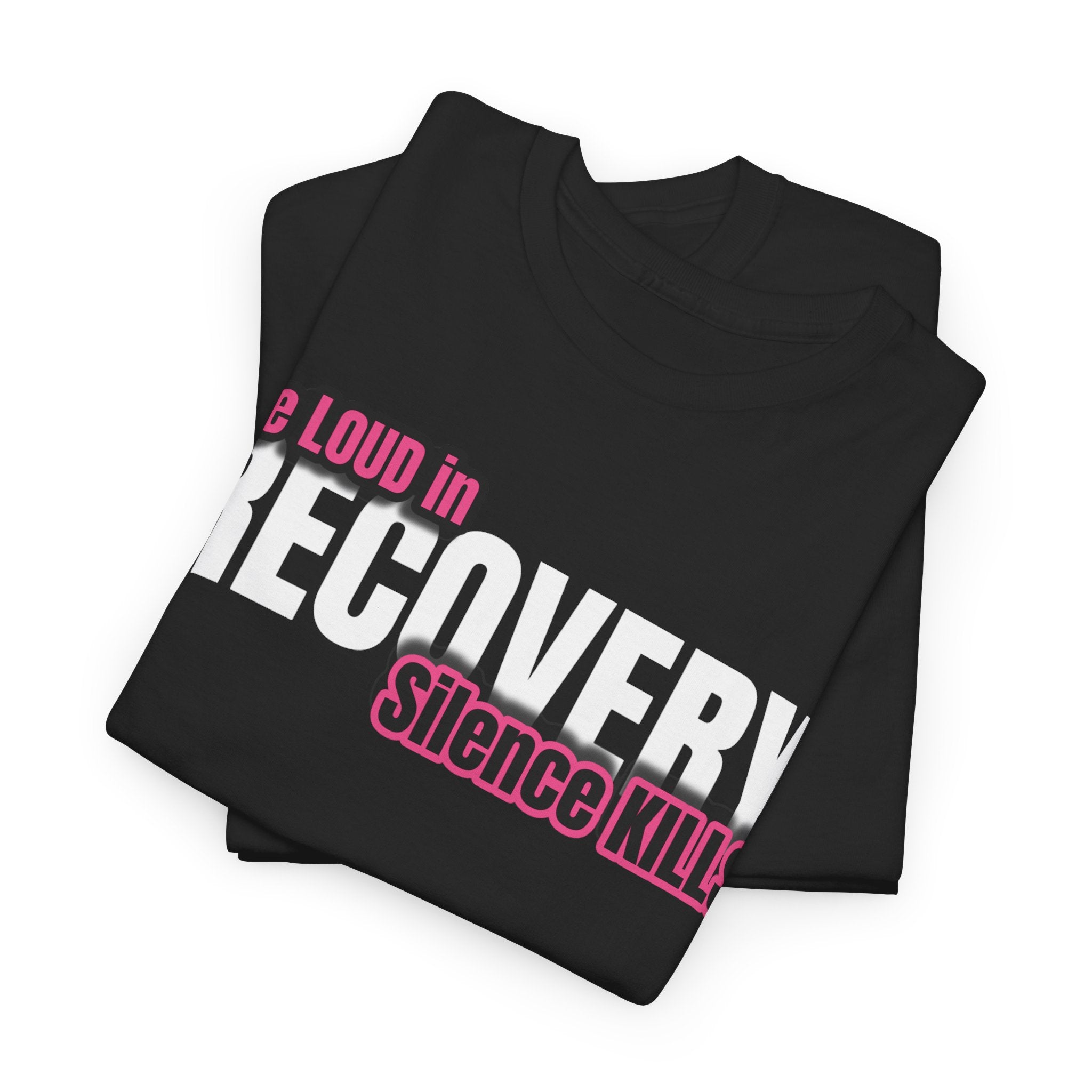 Be Loud in Recovery / Silence Kills Recovery T shirt