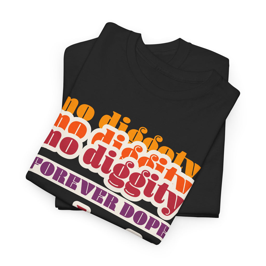 No Diggity No Doubt Tee — Retro 'Forever Dope' Graphic T-Shirt
