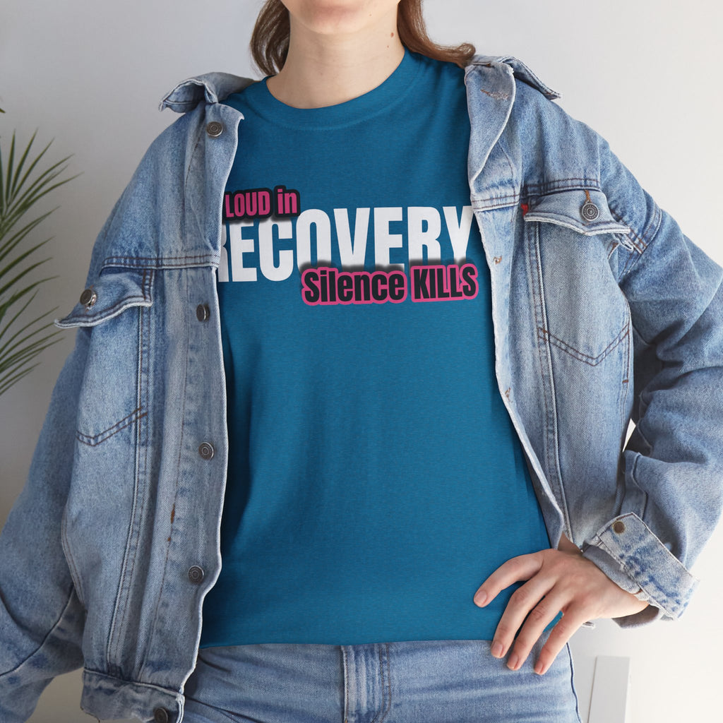Be Loud in Recovery / Silence Kills Recovery T shirt