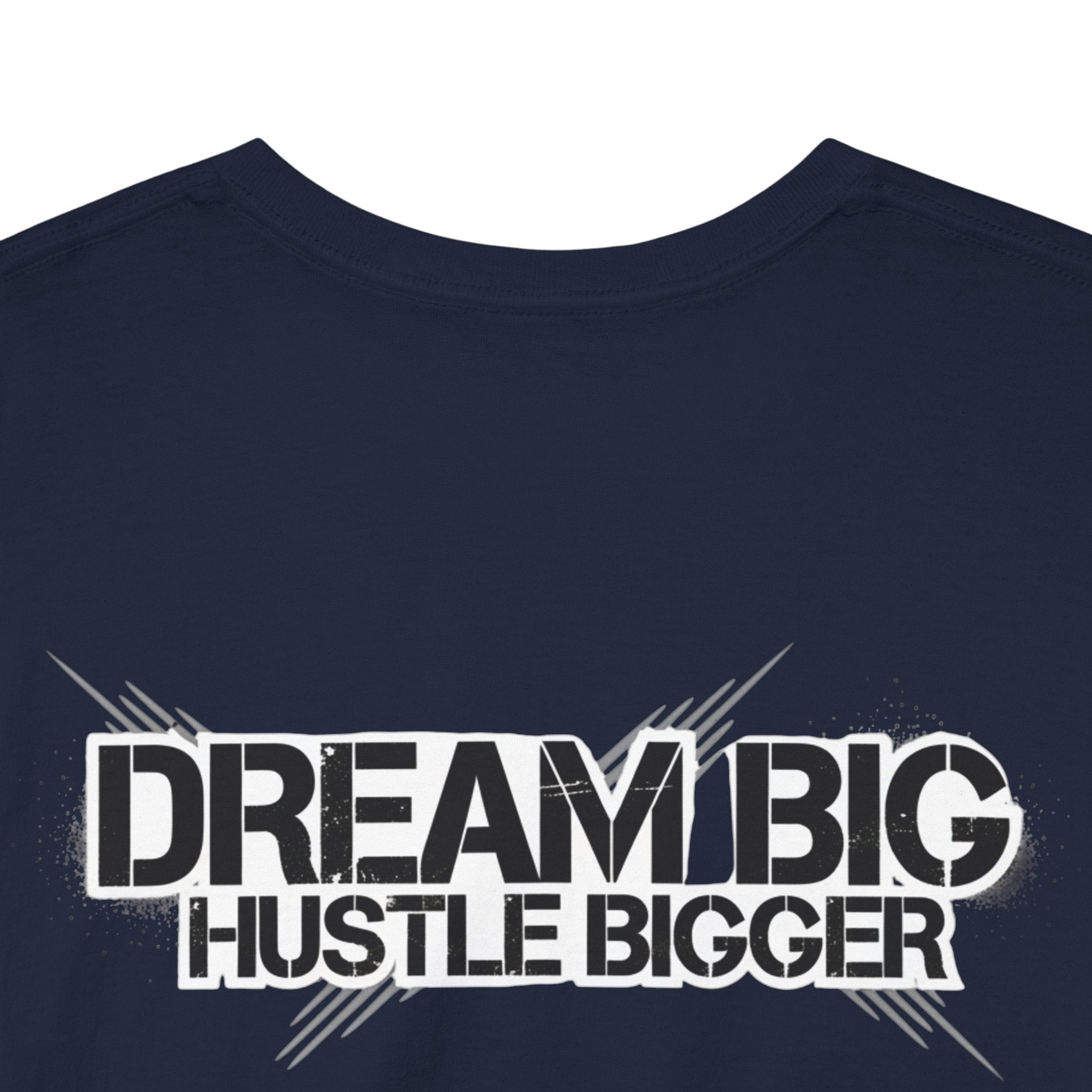 Dream Big Hustle Bigger T-Shirt — Motivational Graphic Tee