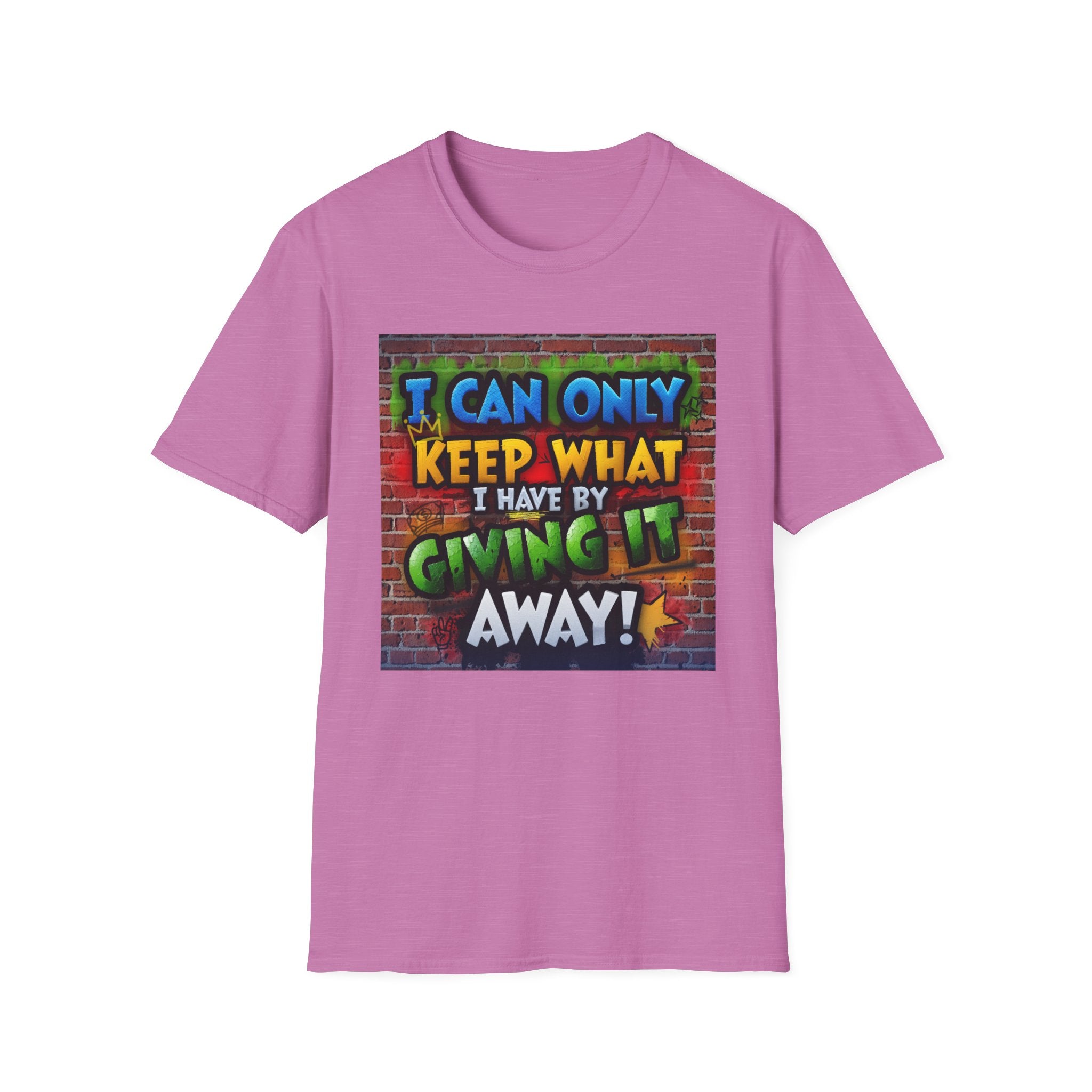 Graffiti Inspirational T-Shirt — "I Can Only Keep What I Have By Giving It Away"