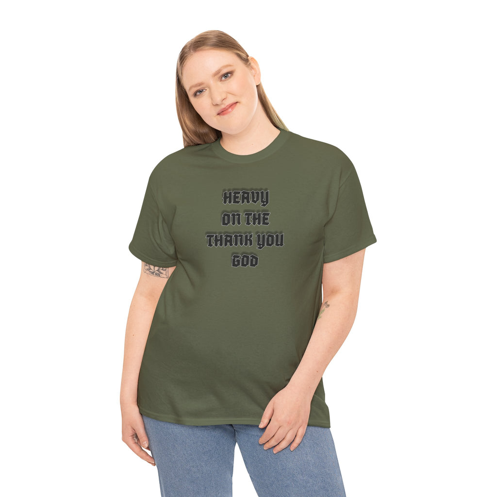 Thank You God T-Shirt — 'Heavy On The Thank You God' Graphic Tee