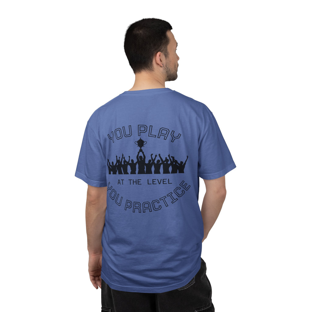 Motivational  Tee — "You Play at the Level You Practice"