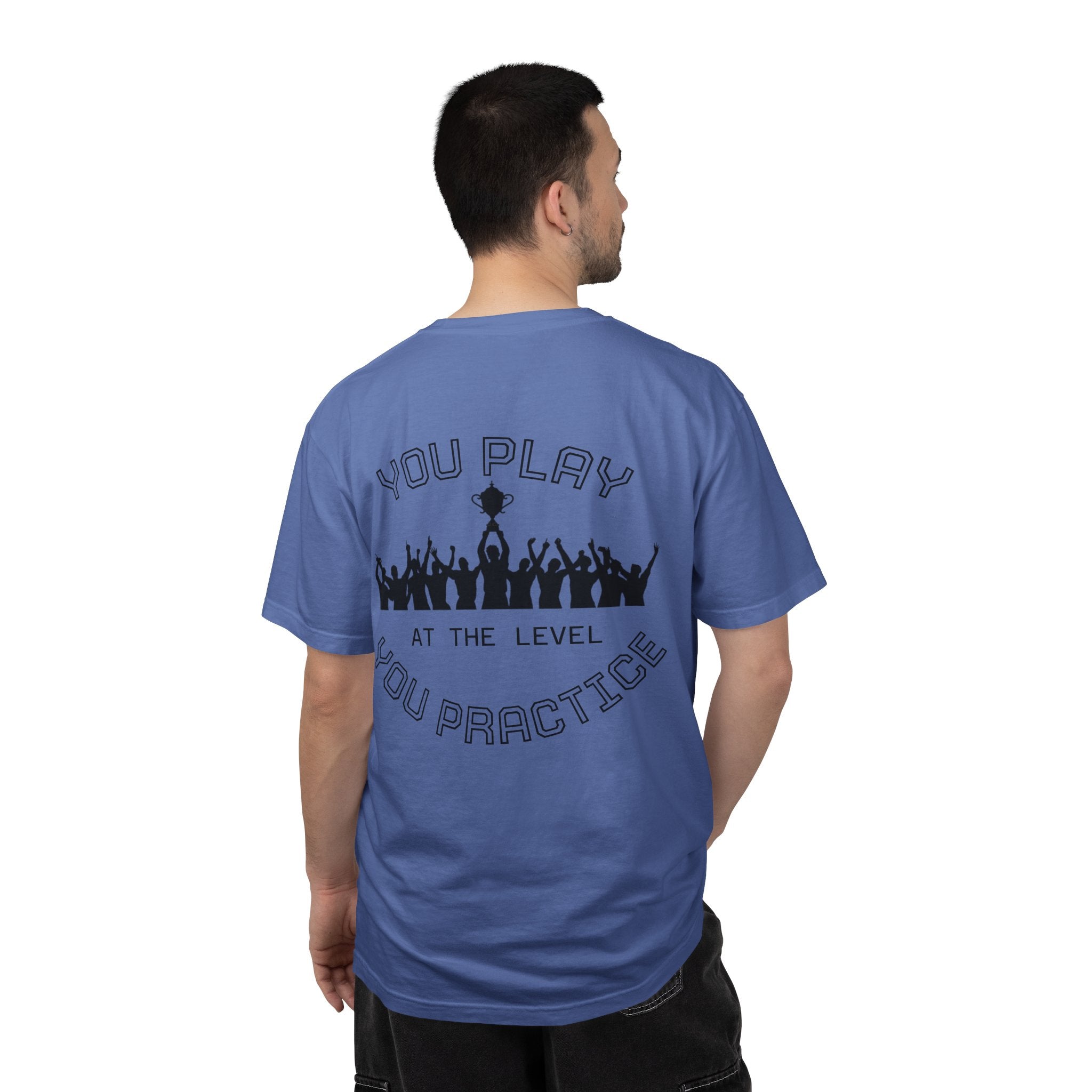 Motivational  Tee — "You Play at the Level You Practice"