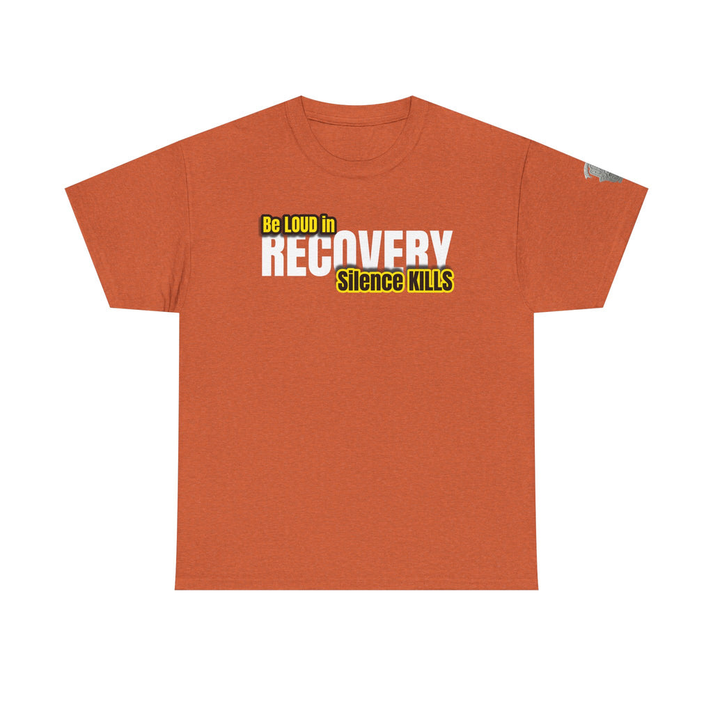 Be Loud in Recovery, Silence Kills T shirt