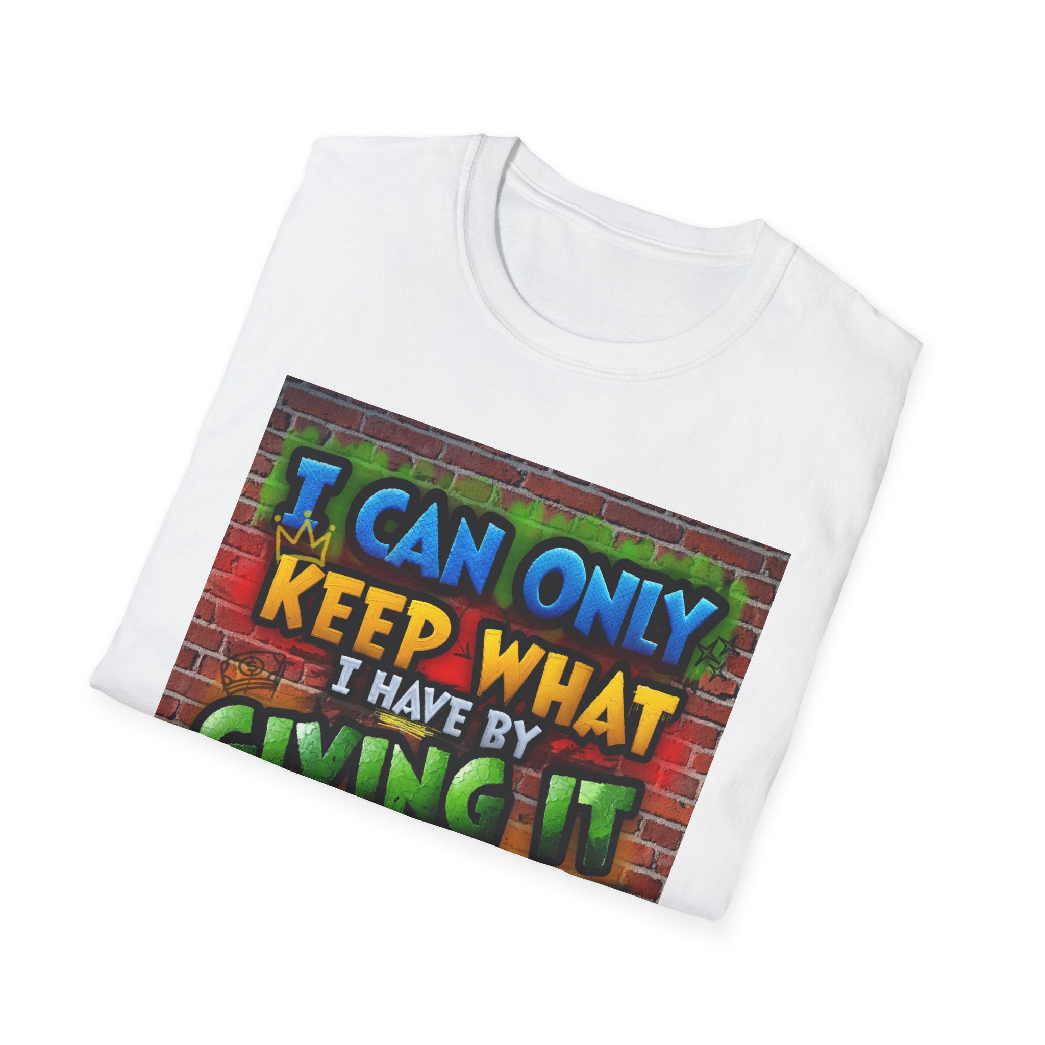 Graffiti Inspirational T-Shirt — "I Can Only Keep What I Have By Giving It Away"