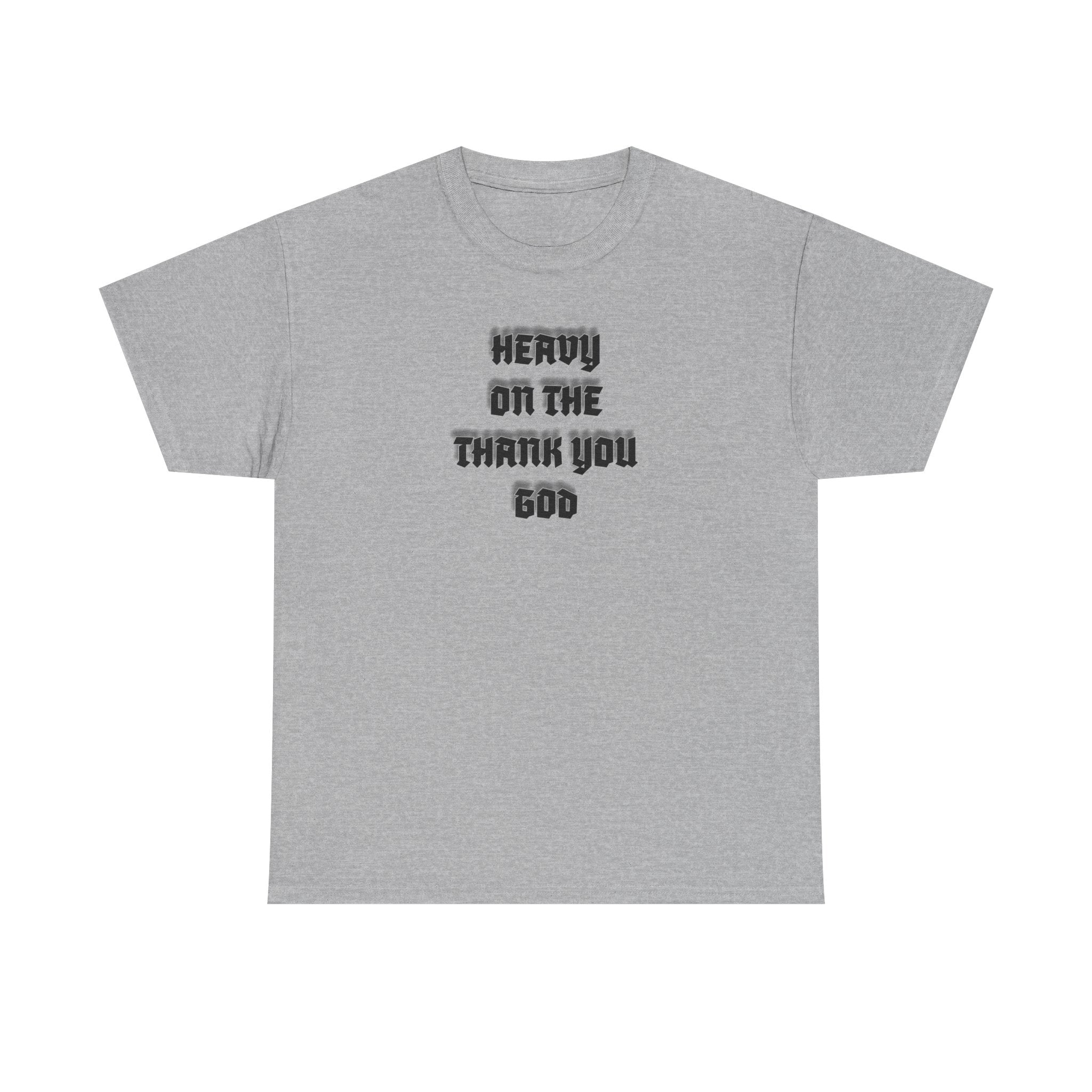 Thank You God T-Shirt — 'Heavy On The Thank You God' Graphic Tee