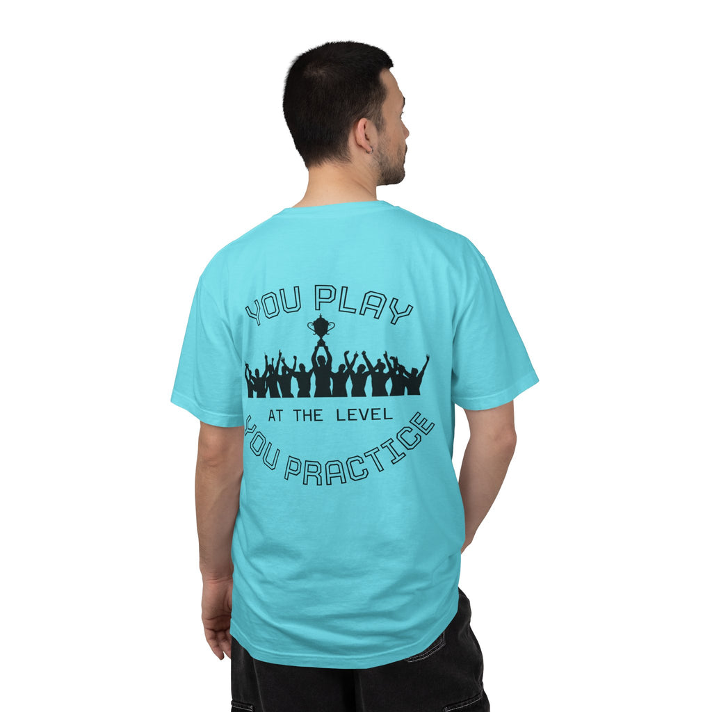 Motivational  Tee — "You Play at the Level You Practice"