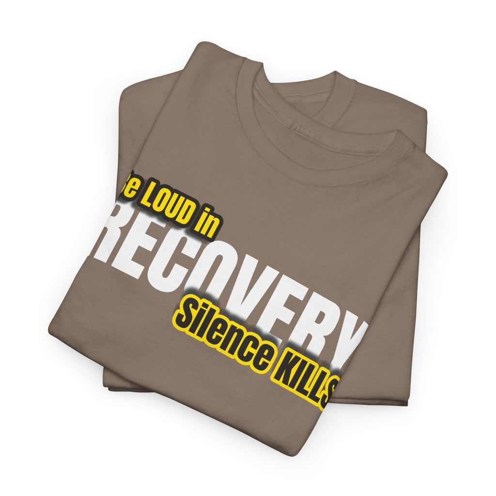 Be Loud in Recovery, Silence Kills T shirt