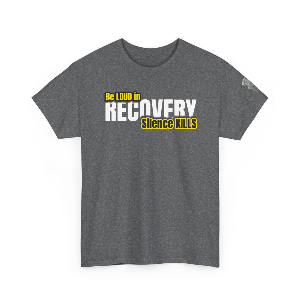 Be Loud in Recovery, Silence Kills T shirt