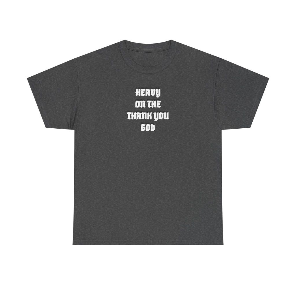 Thank You God T-Shirt — 'Heavy On The Thank You God' Graphic Tee
