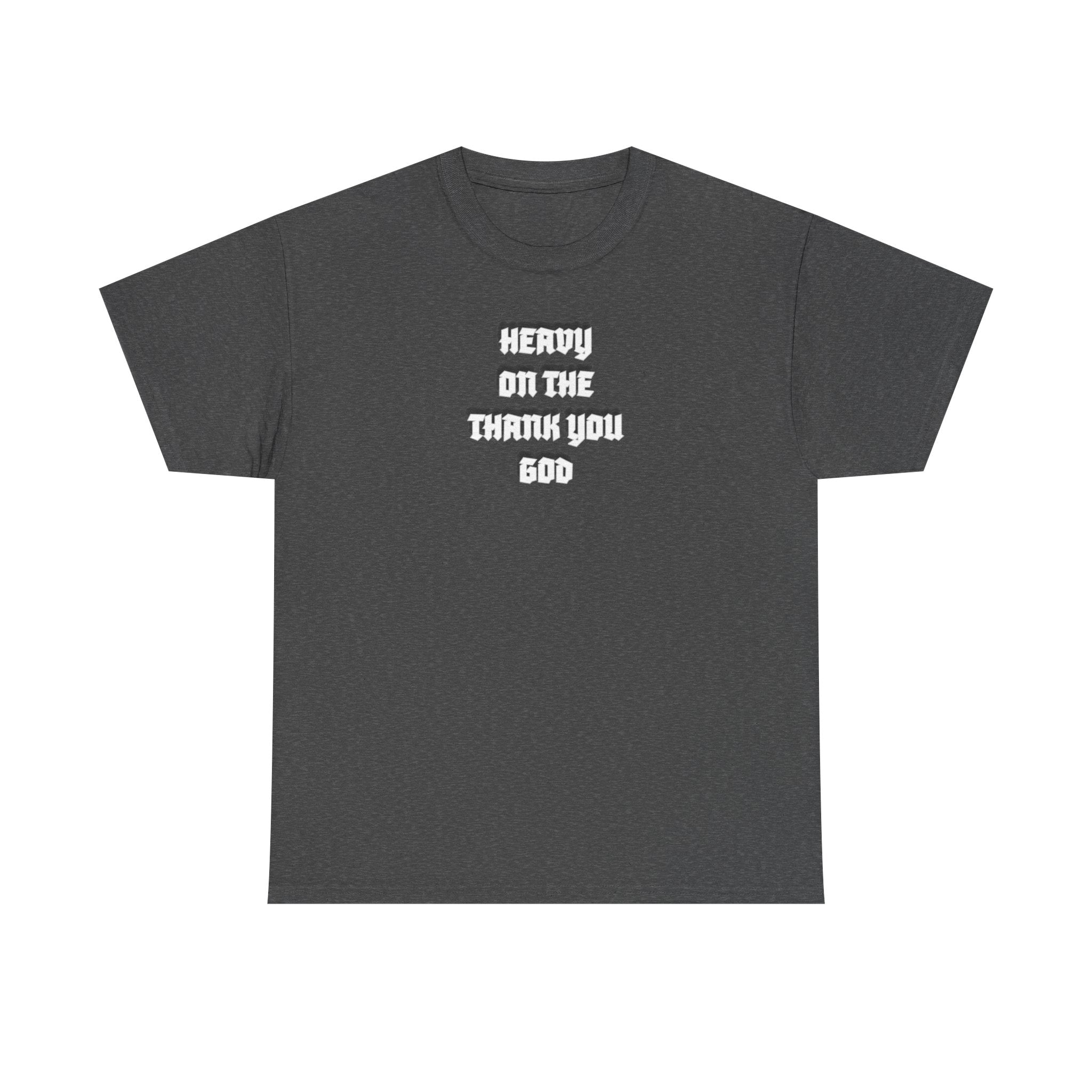Thank You God T-Shirt — 'Heavy On The Thank You God' Graphic Tee