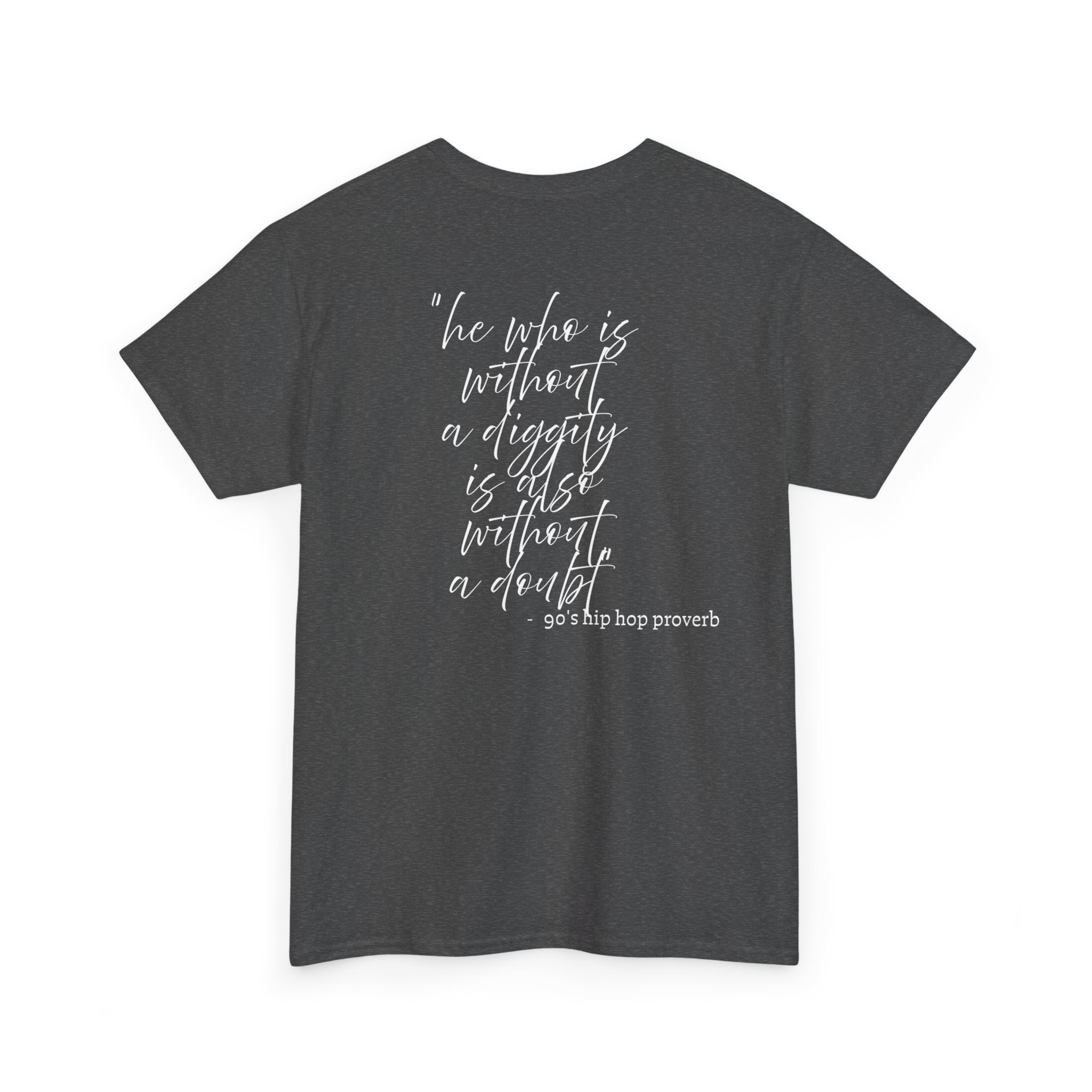 He who is Diggity TEE.. 90's Throwback Quote