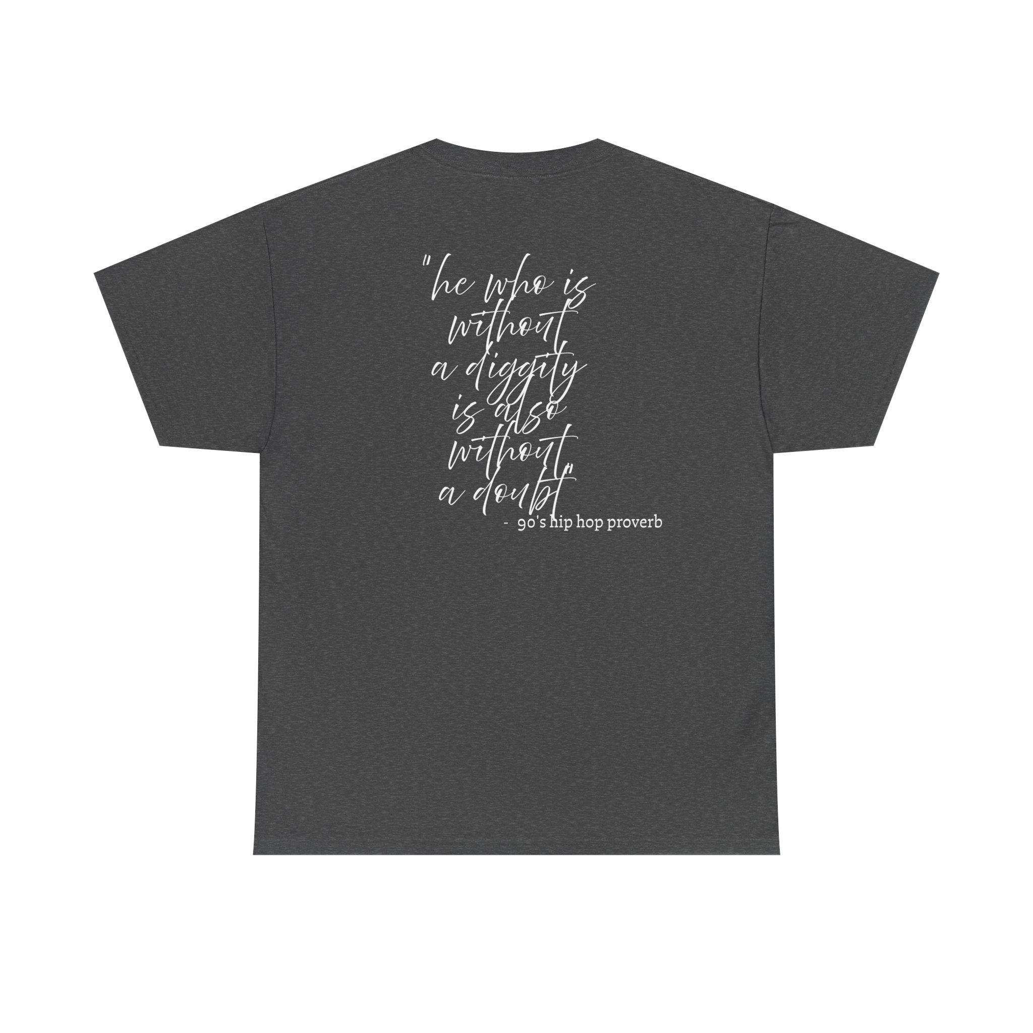 He who is Diggity TEE.. 90's Throwback Quote