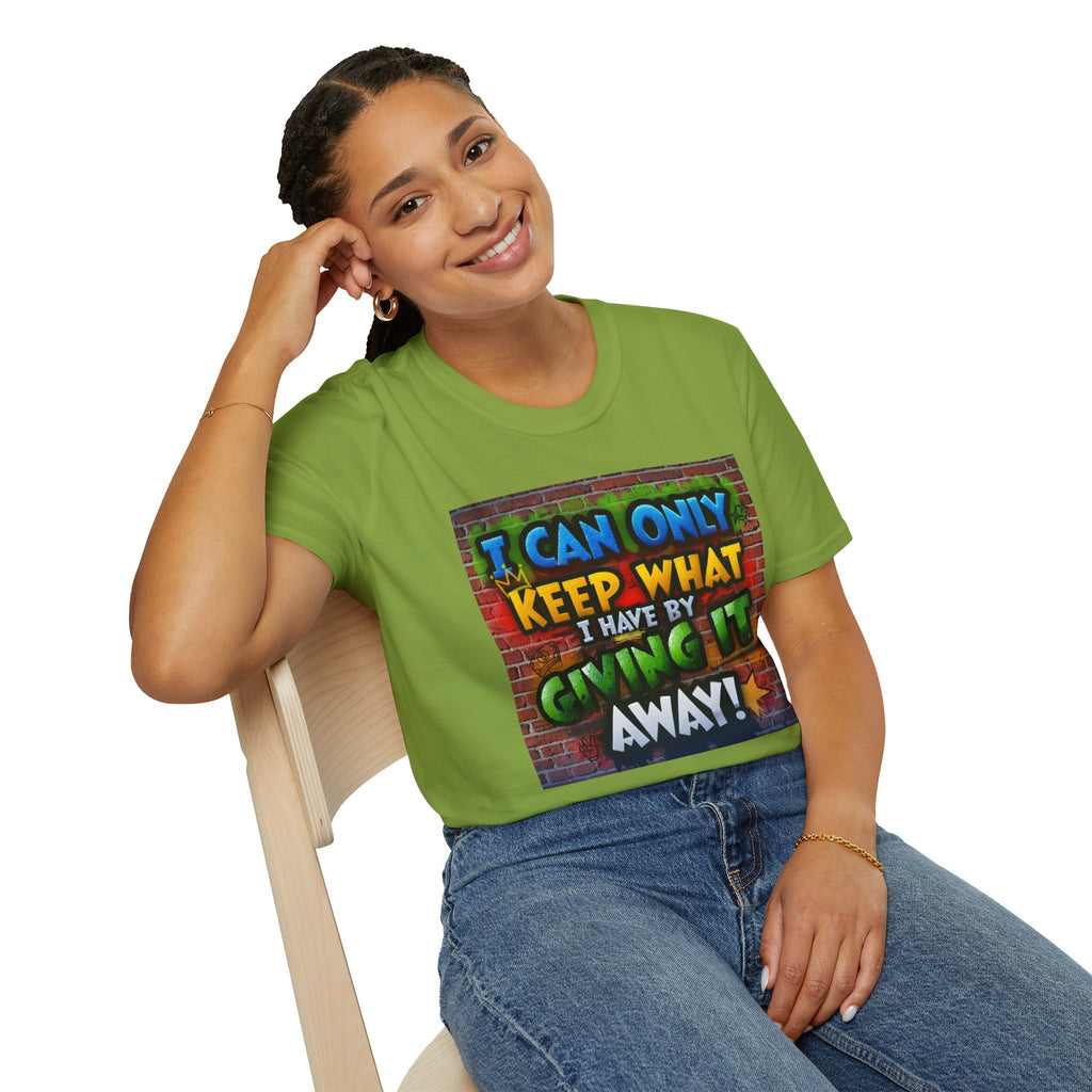 Graffiti Inspirational T-Shirt — "I Can Only Keep What I Have By Giving It Away"