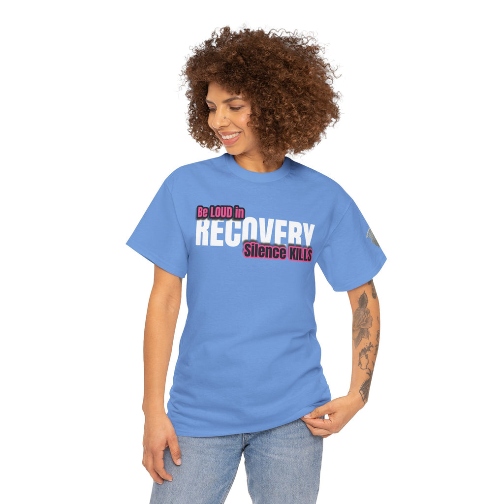 Be Loud in Recovery / Silence Kills Recovery T shirt