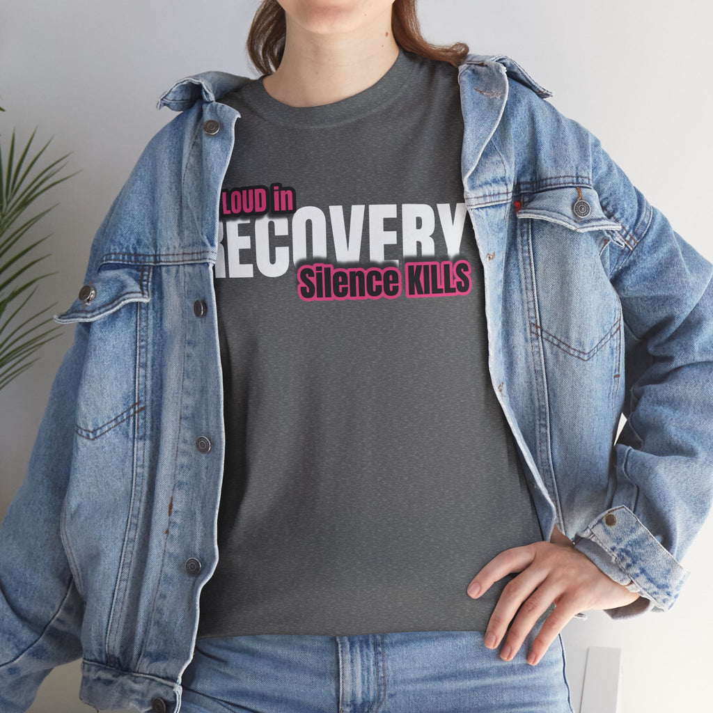 Be Loud in Recovery / Silence Kills Recovery T shirt