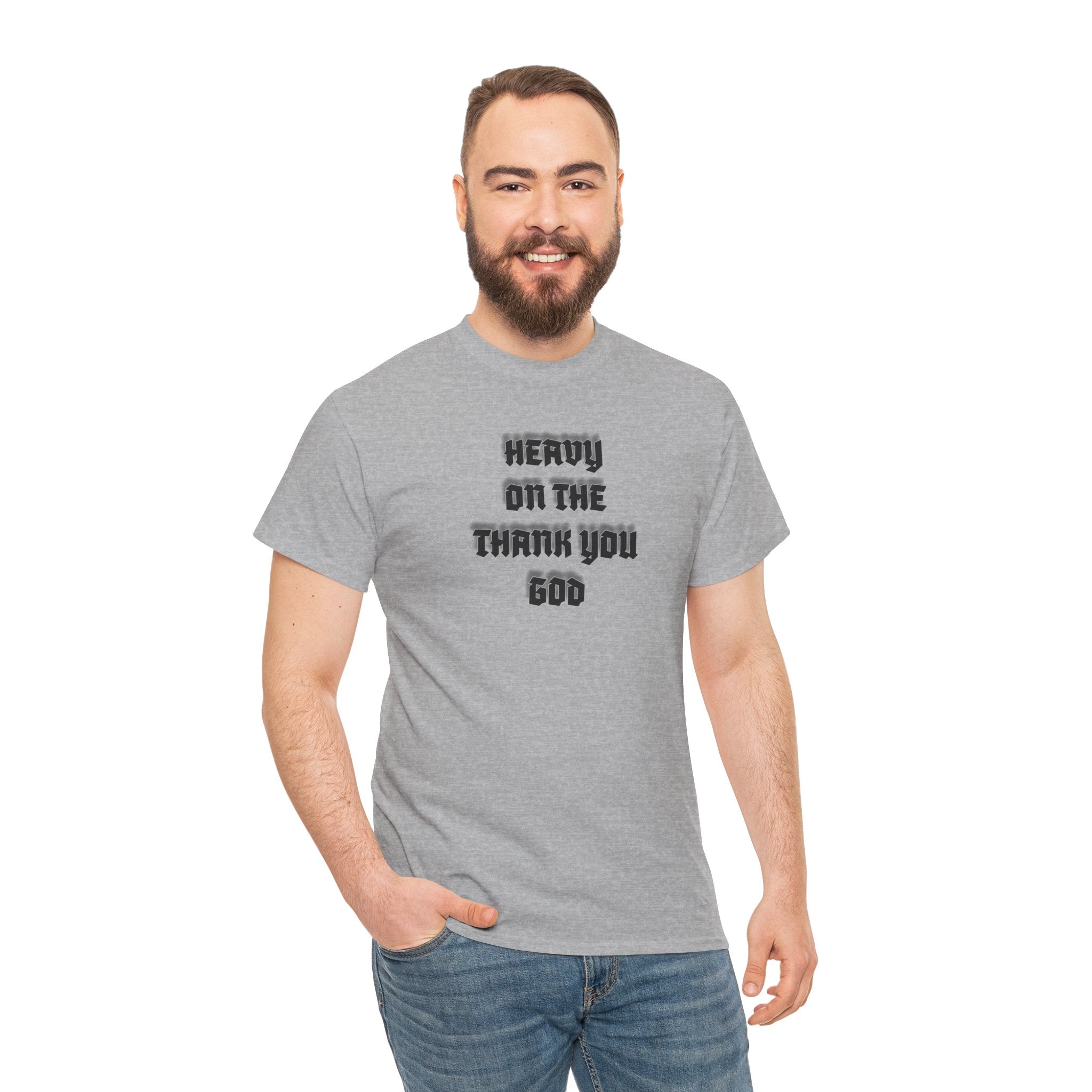 Thank You God T-Shirt — 'Heavy On The Thank You God' Graphic Tee