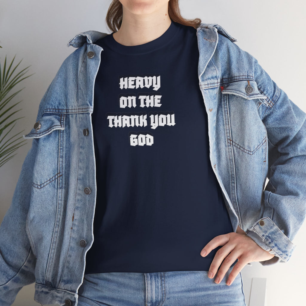 Thank You God T-Shirt — 'Heavy On The Thank You God' Graphic Tee