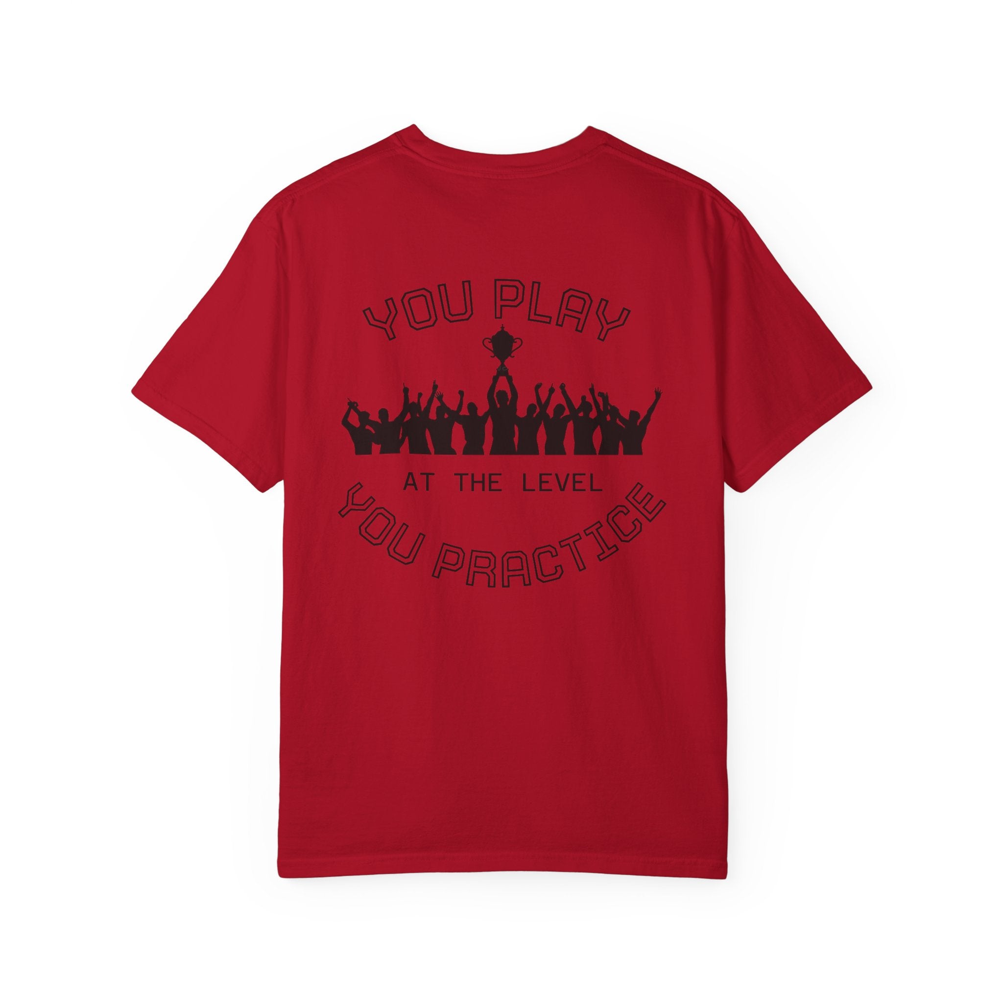Motivational  Tee — "You Play at the Level You Practice"