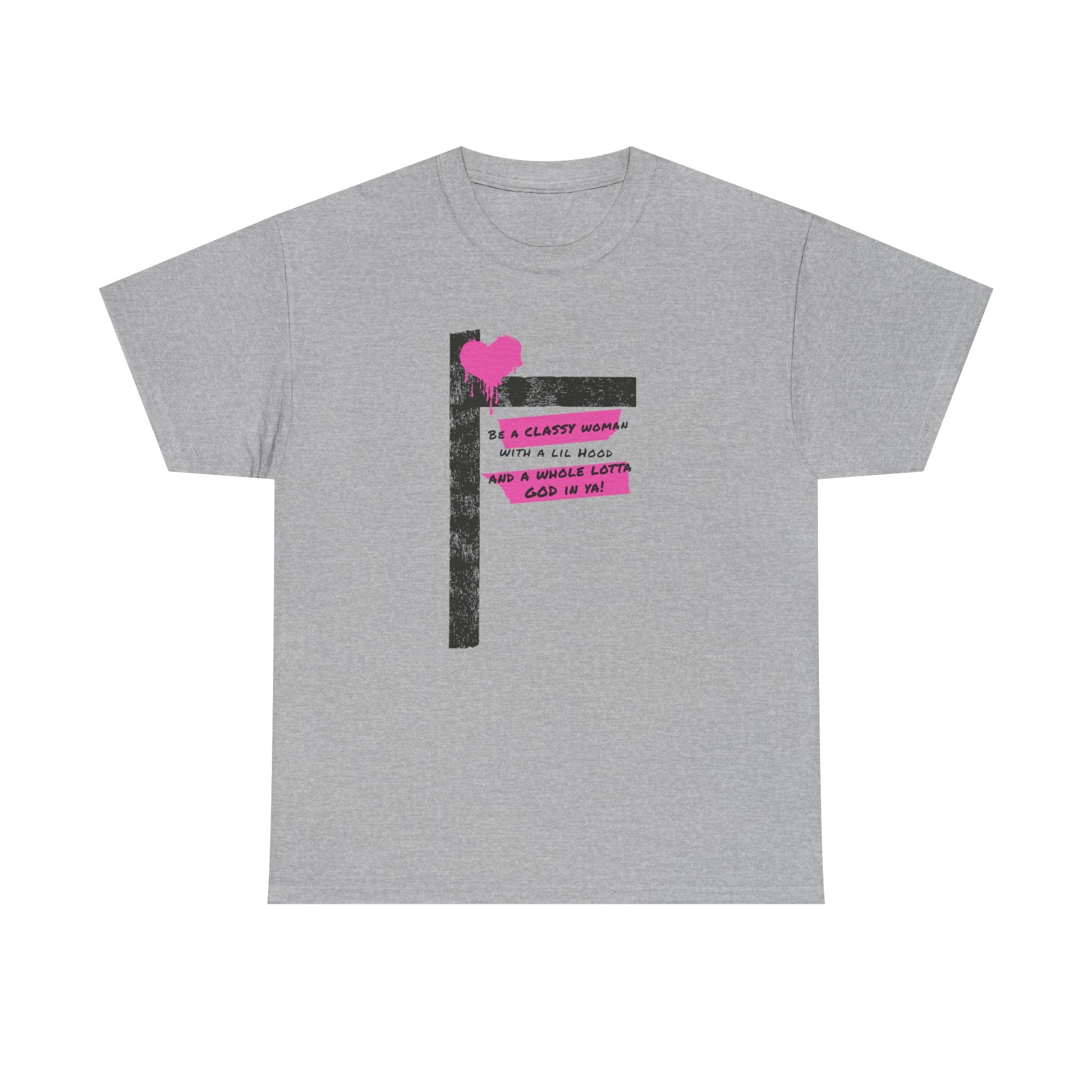 Be a Classy Woman, with a lil Hood and a whole lotta God Tee